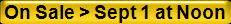 On Sale > Sept 1 at Noon